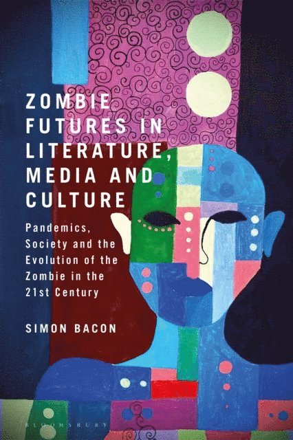 Simon Bacon - Zombie Futures in Literature, Media and Culture, E-bok