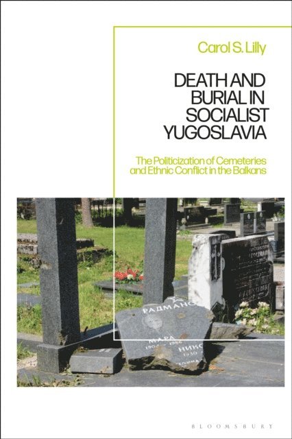Carol S. Lilly - Death and Burial in Socialist Yugoslavia, E-bok