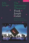 The Spectacular Theatre of Frank Joseph Galati