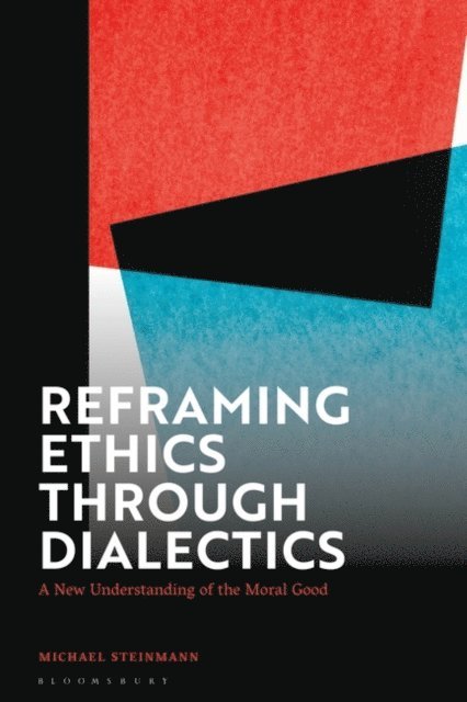 Michael Steinmann - Reframing Ethics Through Dialectics, E-bok