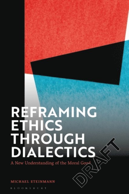 Michael Steinmann - Reframing Ethics Through Dialectics, E-bok
