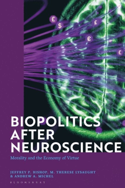 Jeffrey P. Bishop, M. Therese Lysaught, Andrew A. Michel - Biopolitics After Neuroscience, E-bok