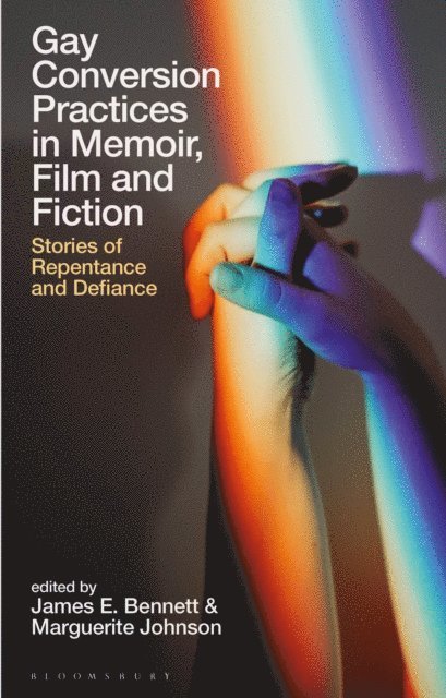 James E. Bennett, Marguerite Johnson - Gay Conversion Practices in Memoir, Film and Fiction, E-bok