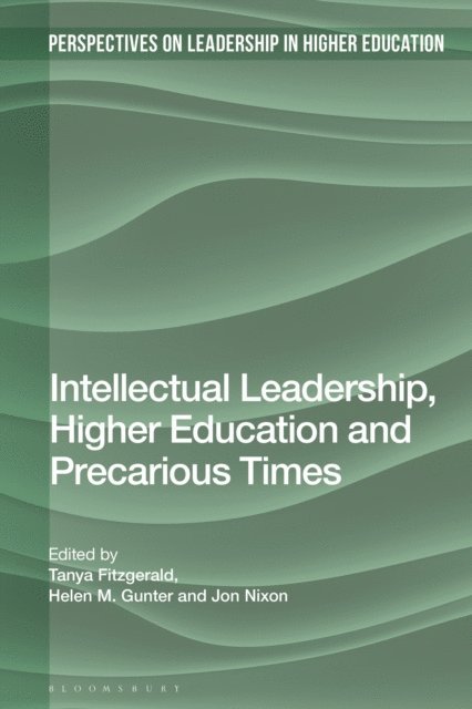 Tanya Fitzgerald, Helen M. Gunter, Jon Nixon - Intellectual Leadership, Higher Education and Precarious Times, E-bok