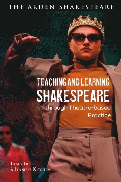 Tracy Irish, Jennifer Kitchen - Teaching and Learning Shakespeare through Theatre-based Practice, E-bok