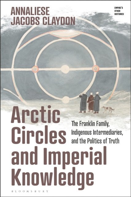 Annaliese Jacobs Claydon - Arctic Circles and Imperial Knowledge, E-bok