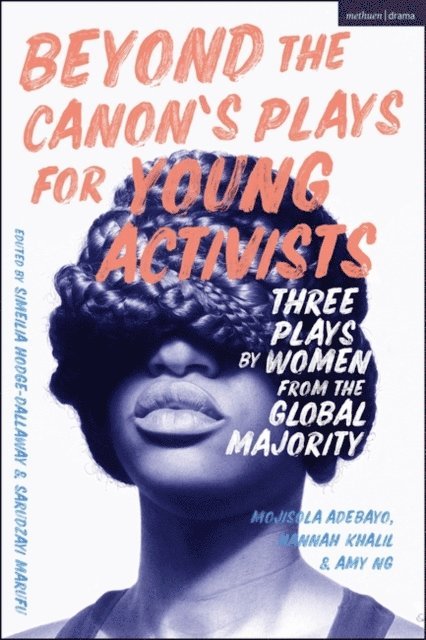 Mojisola Adebayo, Hannah Khalil, Amy Ng, Simeilia Hodge-Dallaway, Sarudzayi Marufu - Beyond The Canon’s Plays for Young Activists, E-bok