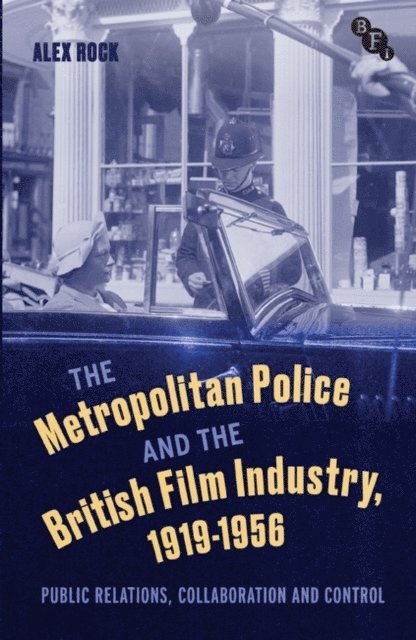 Alex Rock - Metropolitan Police and the British Film Industry, 1919-1956, E-bok