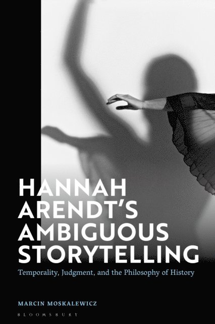 Marcin Moskalewicz - Hannah Arendt’s Ambiguous Storytelling, E-bok