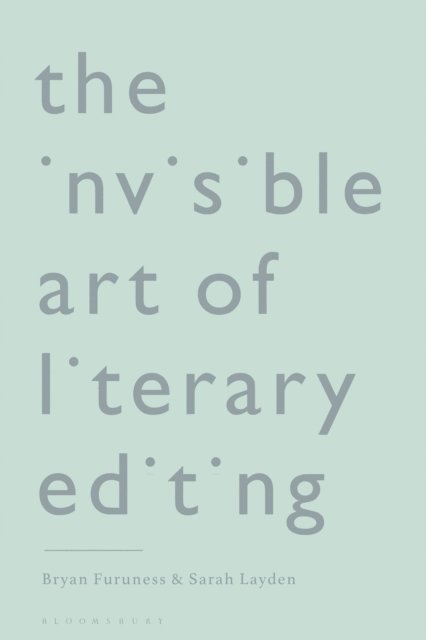 Bryan Furuness, Sarah Layden - Invisible Art of Literary Editing, E-bok