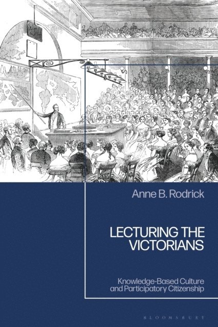 Anne B. Rodrick - Lecturing the Victorians, E-bok