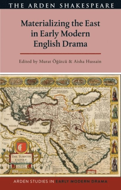 Murat Ögütcü, Aisha Hussain - Materializing the East in Early Modern English Drama, E-bok