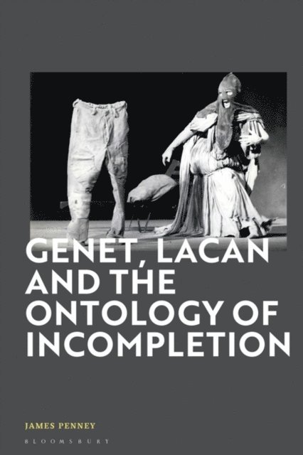 James Penney - Genet, Lacan and the Ontology of Incompletion, E-bok