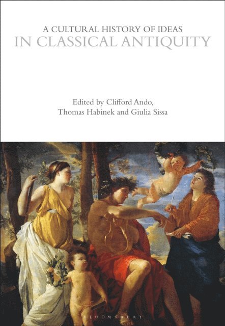 Clifford Ando, Thomas Habinek, Giulia Sissa - Cultural History of Ideas in Classical Antiquity, E-bok