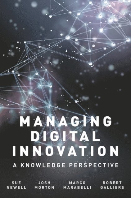 Sue Newell, Josh Morton, Marco Marabelli, Robert Galliers - Managing Digital Innovation, E-bok