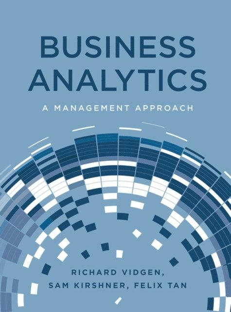 Richard Vidgen, Sam Kirshner, Felix Tan - Business Analytics, E-bok