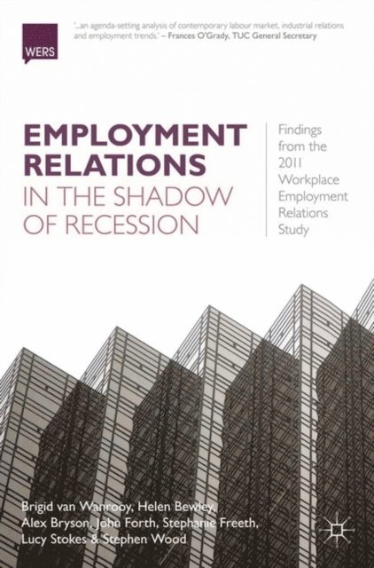 Brigid van Wanrooy, Helen Bewley, Alex Bryson - Employment Relations in the Shadow of Recession, E-bok