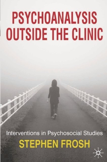 Stephen Frosh - Psychoanalysis Outside the Clinic, E-bok