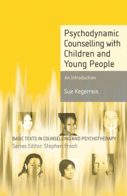 Sue Kegerreis - Psychodynamic Counselling with Children and Young People, E-bok