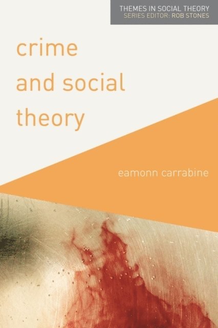 Eamonn Carrabine - Crime and Social Theory, E-bok