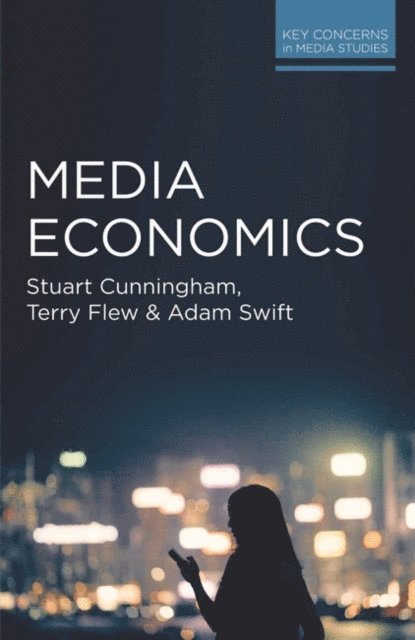 Stuart Cunningham, Terry Flew, Adam Swift - Media Economics, E-bok