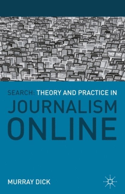 Murray Dick - Search: Theory and Practice in Journalism Online, E-bok