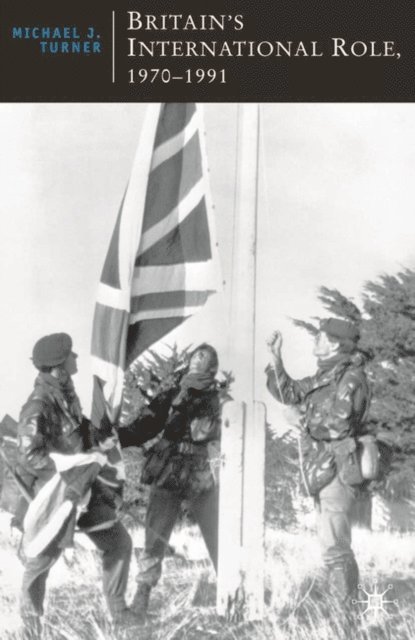 Michael J Turner - Britain's International Role, 1970-1991, E-bok