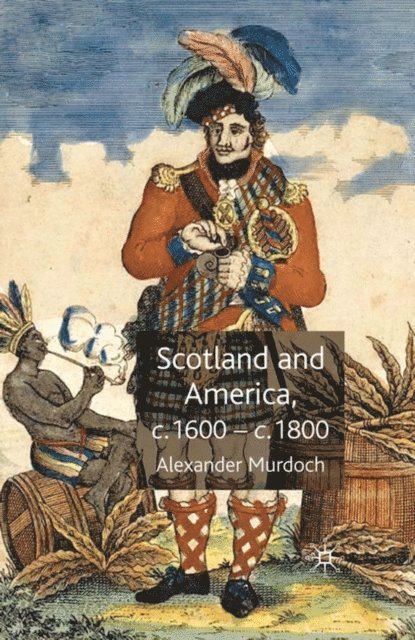 Alexander Murdoch - Scotland and America, c.1600-c.1800, E-bok