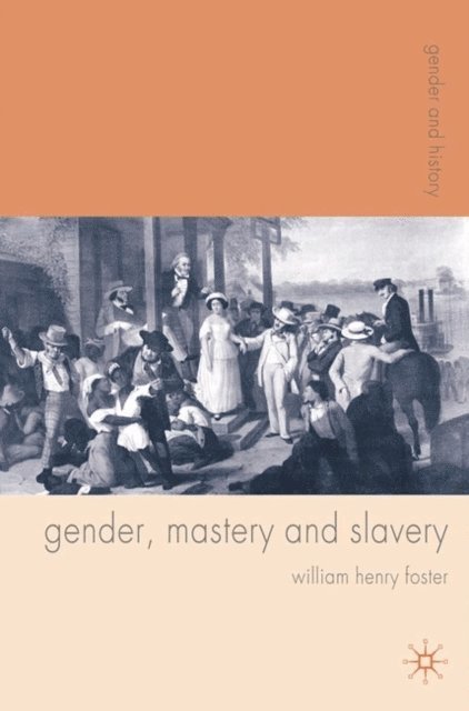William Foster - Gender, Mastery and Slavery, E-bok