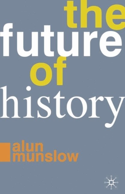 Alun Munslow - Future of History, E-bok