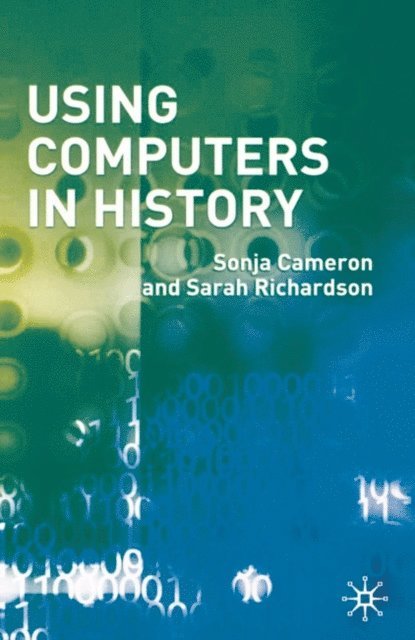 Sonja Cameron, Sarah Richardson - Using Computers in History, E-bok