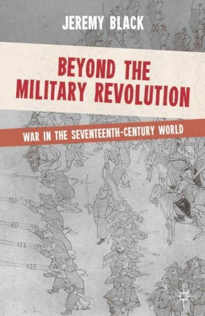 Jeremy Black - Beyond the Military Revolution, E-bok