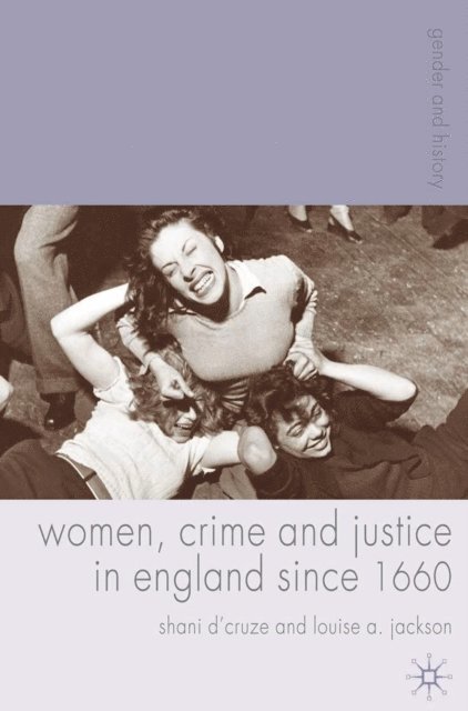 Shani D'Cruze, Louise A. Jackson - Women, Crime and Justice in England since 1660, E-bok