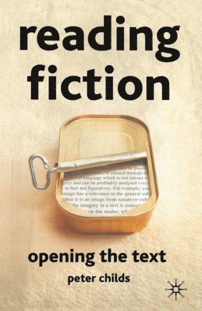 Peter Childs - Reading Fiction: Opening the Text, E-bok