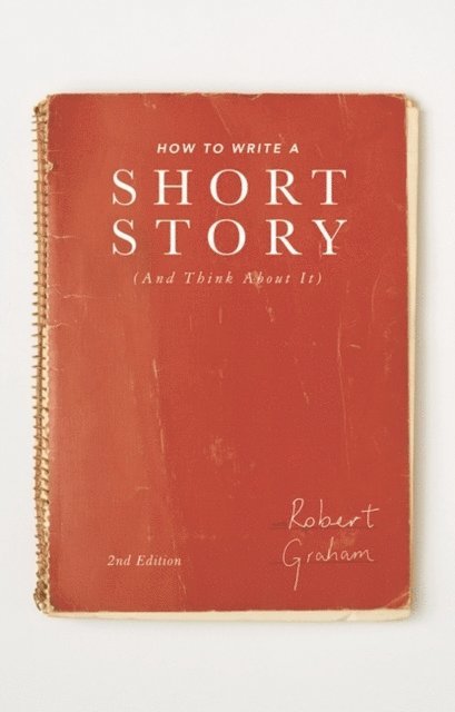 Robert Graham - How to Write A Short Story (And Think About It), E-bok