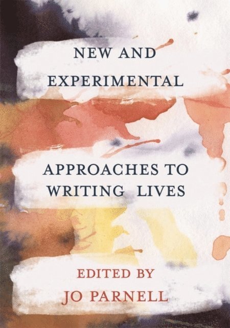 Jo Parnell - New and Experimental Approaches to Writing Lives, E-bok