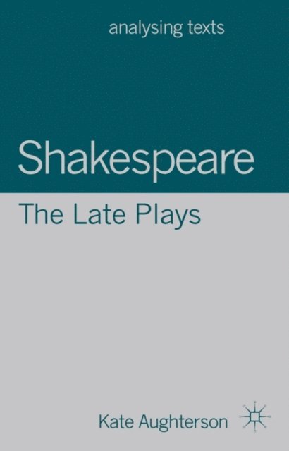 Kate Aughterson - Shakespeare: The Late Plays, E-bok
