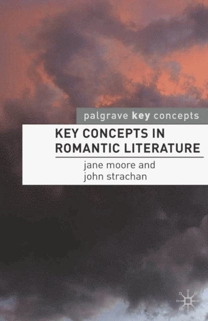Jane Moore, John Strachan - Key Concepts in Romantic Literature, E-bok