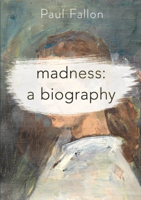 Paul Fallon - Madness: A Biography, E-bok