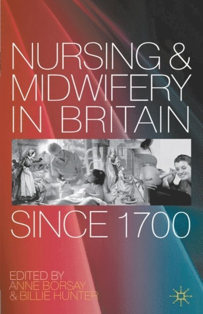 Anne Borsay, Billie Hunter - Nursing and Midwifery in Britain Since 1700, E-bok