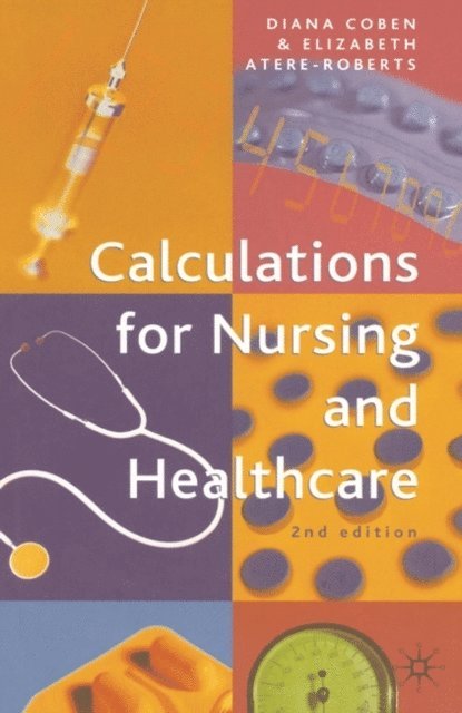 Diana Coben, Elizabeth Atere-Roberts - Calculations for Nursing and Healthcare, E-bok