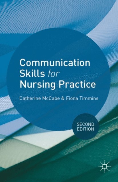 Catherine McCabe, Fiona Timmins - Communication Skills for Nursing Practice, E-bok