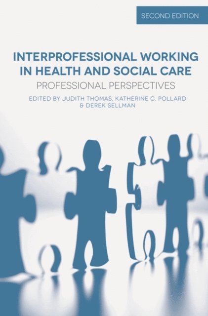 Judith Thomas, Katherine Pollard, Derek Sellman - Interprofessional Working in Health and Social Care, E-bok