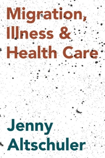 Jenny Altschuler - Migration, Illness and Healthcare, E-bok