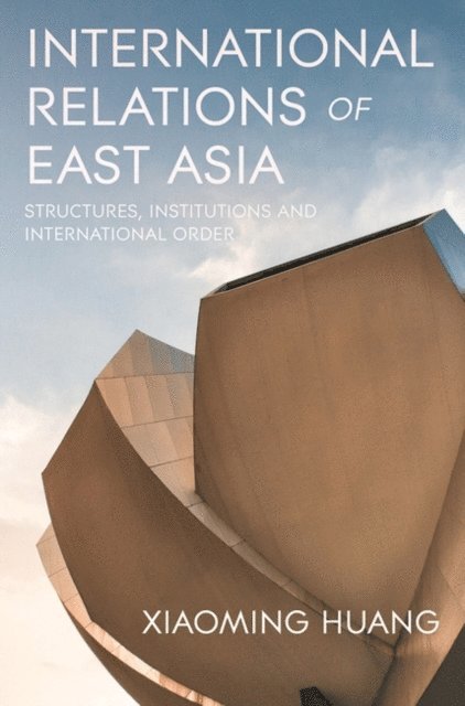 Xiaoming Huang - International Relations of East Asia, E-bok