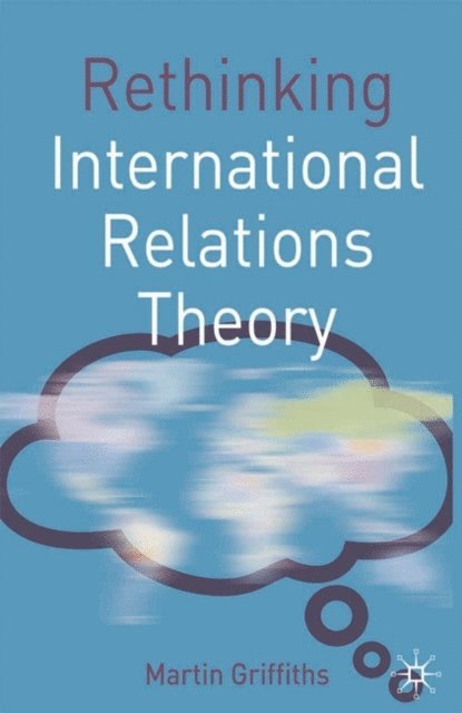 Martin Griffiths - Rethinking International Relations Theory, E-bok