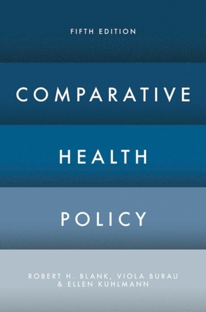 Robert H. Blank, Viola Burau, Ellen Kuhlmann - Comparative Health Policy, E-bok