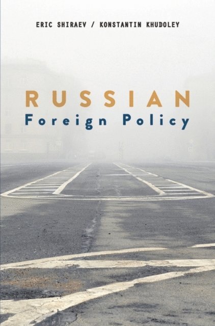 Eric Shiraev, Konstantin Khudoley - Russian Foreign Policy, E-bok