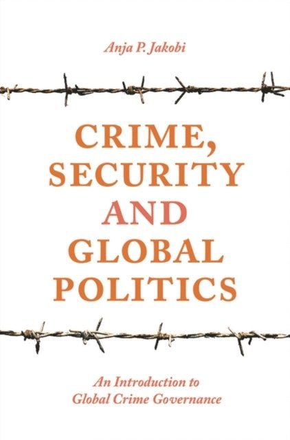 Anja P. Jakobi - Crime, Security and Global Politics, E-bok