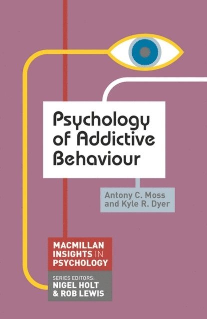 Antony C. Moss, Kyle R. Dyer - Psychology of Addictive Behaviour, E-bok